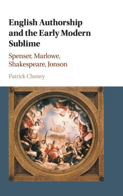 English Authorship and the Early Modern Sublime : Spenser, Marlowe, Shakespeare, Jonson