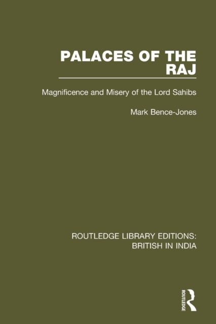 Palaces of the Raj : Magnificence and Misery of the Lord Sahibs