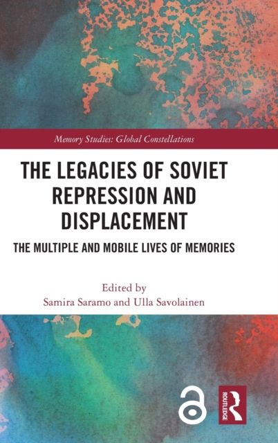 The Legacies of Soviet Repression and Displacement : The Multiple and Mobile Lives of Memories