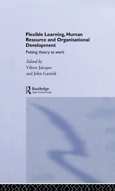 Flexible Learning, Human Resource and Organisational Development : Putting Theory to Work
