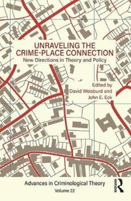 Unraveling the Crime-Place Connection, Volume 22 : New Directions in Theory and Policy