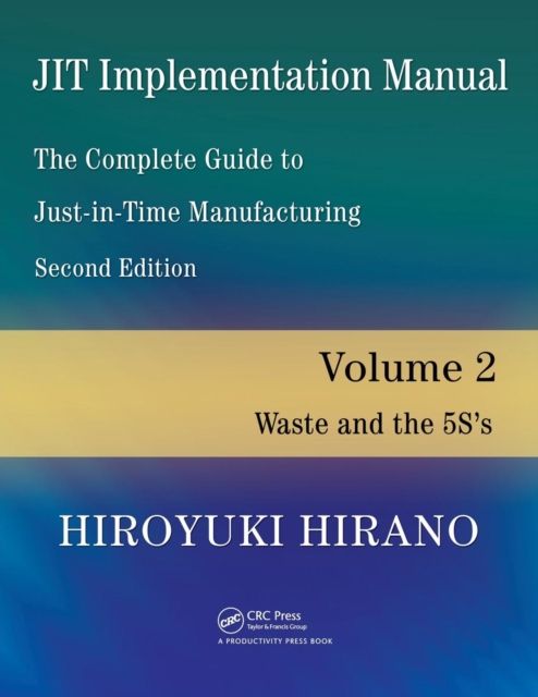 JIT Implementation Manual -- The Complete Guide to Just-In-Time Manufacturing : Volume 2 -- Waste and the 5S's