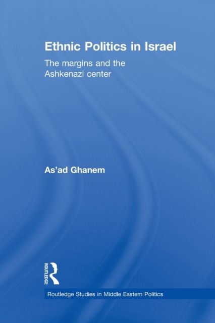 Ethnic Politics in Israel : The Margins and the Ashkenazi Centre