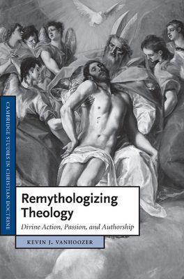 Remythologizing Theology : Divine Action, Passion, and Authorship