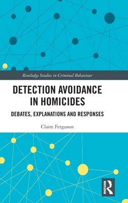 Detection Avoidance in Homicide : Debates, Explanations and Responses