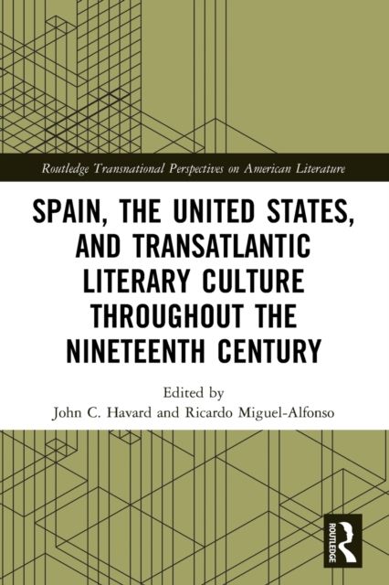 Spain, the United States, and Transatlantic Literary Culture throughout the Nineteenth Century