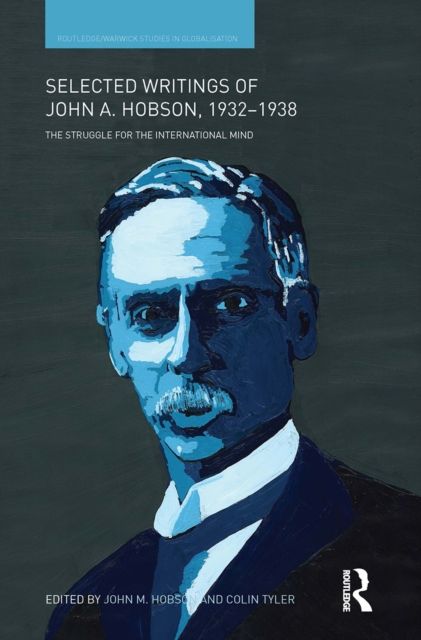 Selected Writings of John A. Hobson 1932-1938 : The Struggle for the International Mind