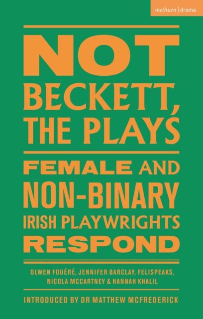 Not Beckett, The Plays : Female and Non-binary Irish Playwrights Respond