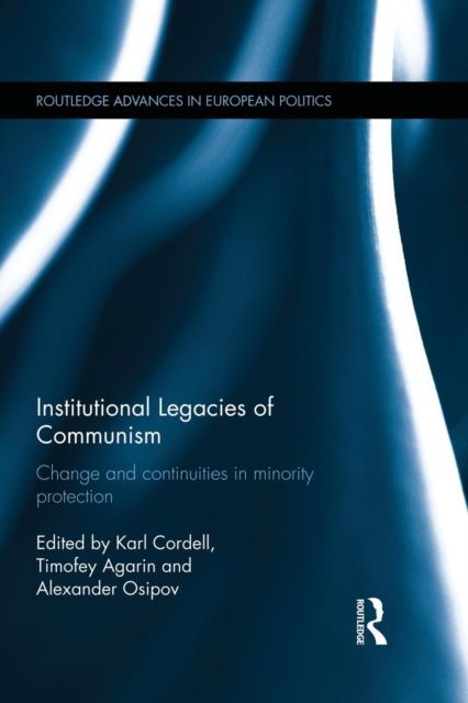 Institutional Legacies of Communism : Change and Continuities in Minority Protection