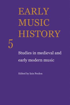 Early Music History : Studies in Medieval and Early Modern Music