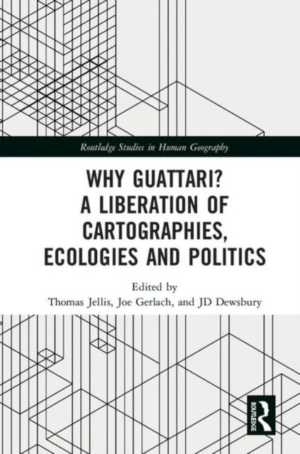 Why Guattari? A Liberation of Cartographies, Ecologies and Politics