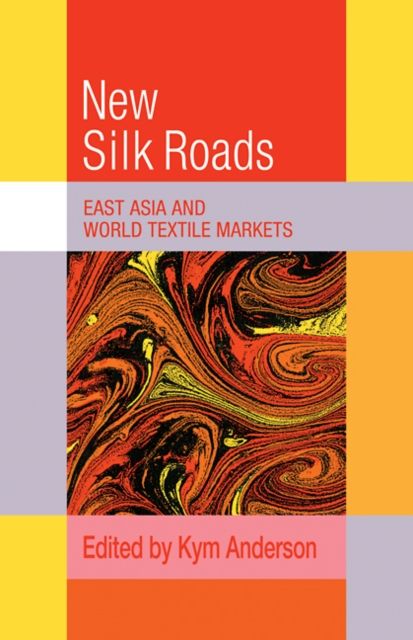 The New Silk Roads : East Asia and World Textile Markets