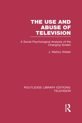 The Use and Abuse of Television : A Social Psychological Analysis of the Changing Screen