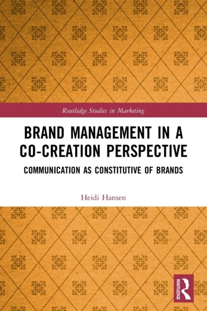 Brand Management in a Co-Creation Perspective : Communication as Constitutive of Brands