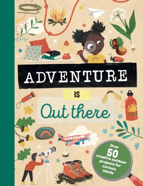 Adventure is Out There : Creative activities for outdoor explorers