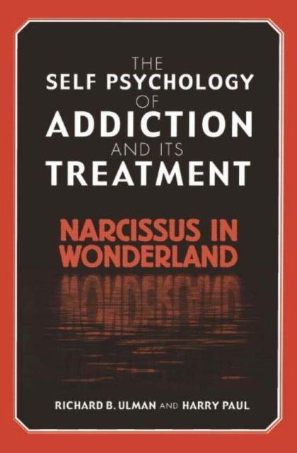 The Self Psychology of Addiction and its Treatment : Narcissus in Wonderland