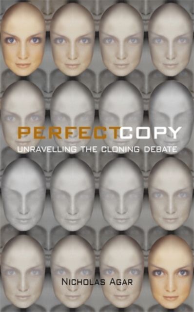 Perfect Copy : Unravelling the Cloning Debate