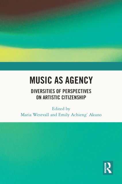 Music as Agency : Diversities of Perspectives on Artistic Citizenship
