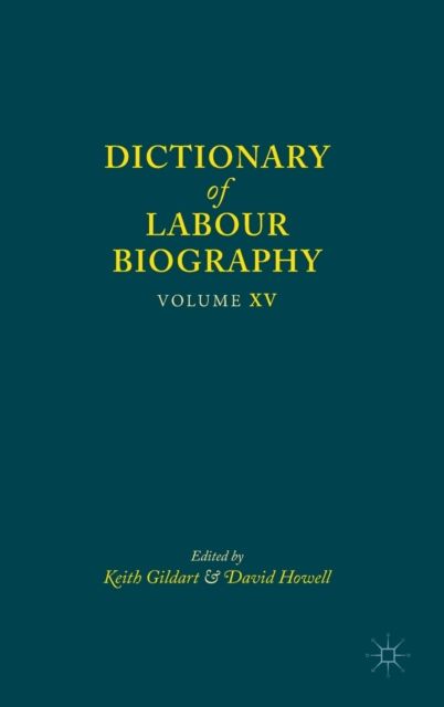 Dictionary of Labour Biography : Volume XV