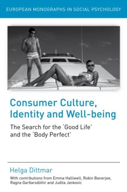 Consumer Culture, Identity and Well-Being : The Search for the 'Good Life' and the 'Body Perfect'