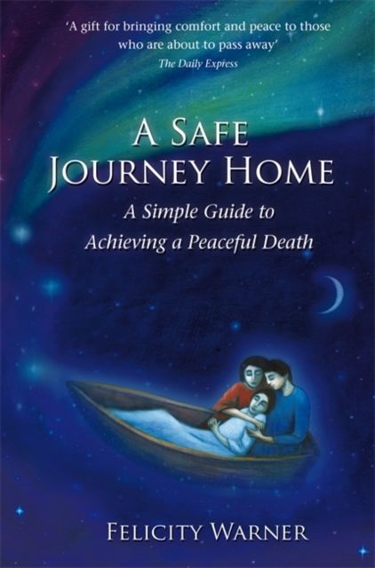 A Safe Journey Home : A Simple Guide to Achieving a Peaceful Death