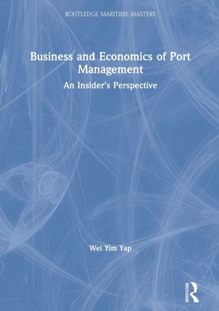 Business and Economics of Port Management : An Insider’s Perspective