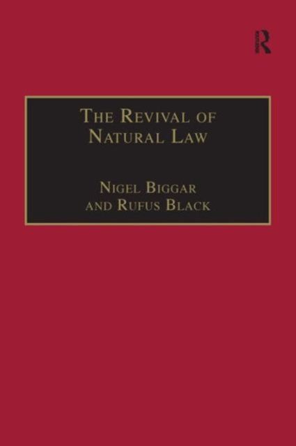 The Revival of Natural Law : Philosophical, Theological and Ethical Responses to the Finnis-Grisez School