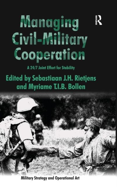 Managing Civil-Military Cooperation : A 24/7 Joint Effort for Stability