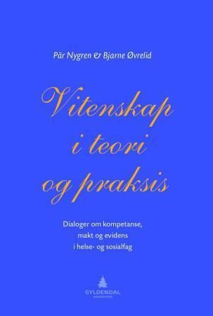 Vitenskap i teori og praksis : dialoger om kompetanse, makt og evidens i helse- og sosilafag