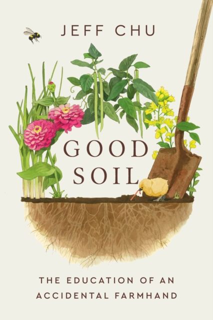 Good Soil : The Education of an Accidental Farmhand