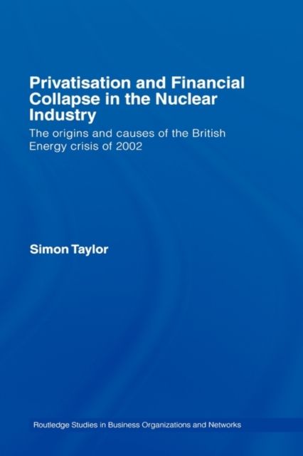 Privatisation and Financial Collapse in the Nuclear Industry : The Origins and Causes of the British Energy Crisis of 2002