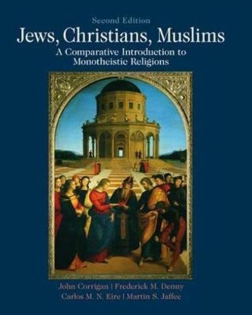Jews, Christians, Muslims : A Comparative Introduction to Monotheistic Religions