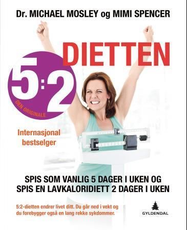 5:2-dietten : bli slankere, sunnere og lev lengre med 5:2-dietten