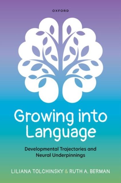 Growing into Language : Developmental Trajectories and Neural Underpinnings