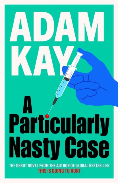 A Particularly Nasty Case : The Debut Novel from the Author of the Global Bestseller This Is Going to Hurt