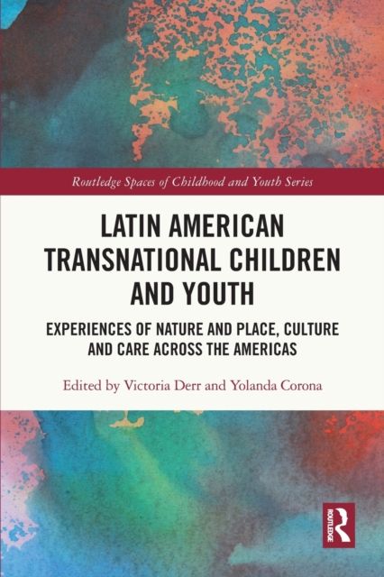 Latin American Transnational Children and Youth : Experiences of Nature and Place, Culture and Care Across the Americas