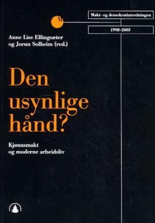 Den usynlige hånd? : kjønnsmakt og moderne arbeidsliv