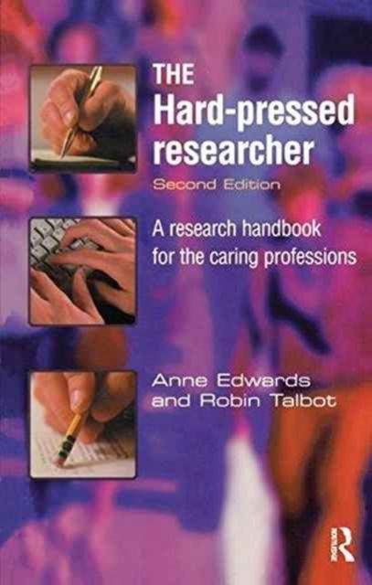 The Hard-pressed Researcher : A research handbook for the caring professions