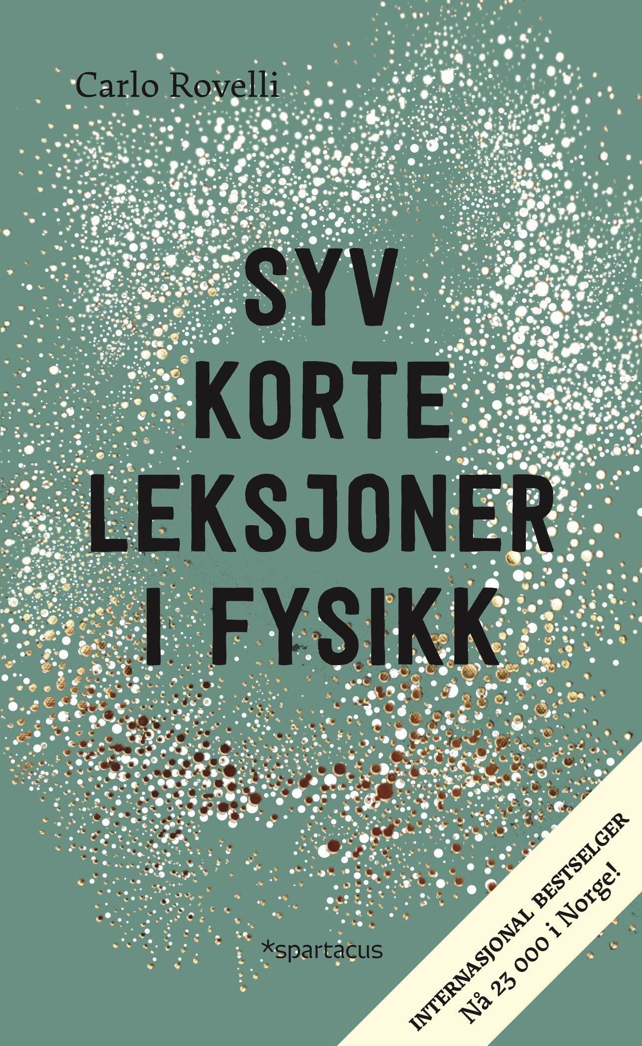 Syv korte leksjoner i fysikk : fra de minste partikler til de største galakser