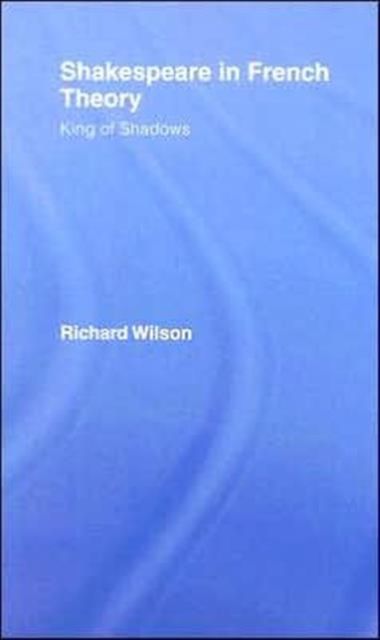 Shakespeare in French Theory : King of Shadows
