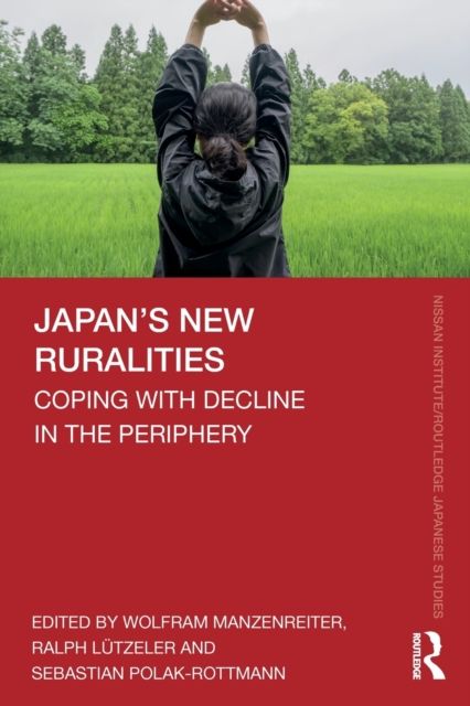 Japan’s New Ruralities : Coping with Decline in the Periphery