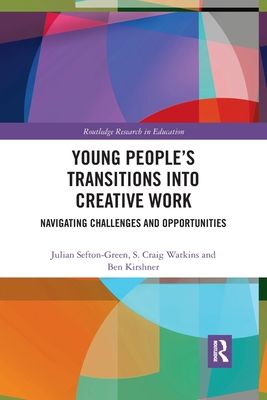 Young People’s Transitions into Creative Work : Navigating Challenges and Opportunities
