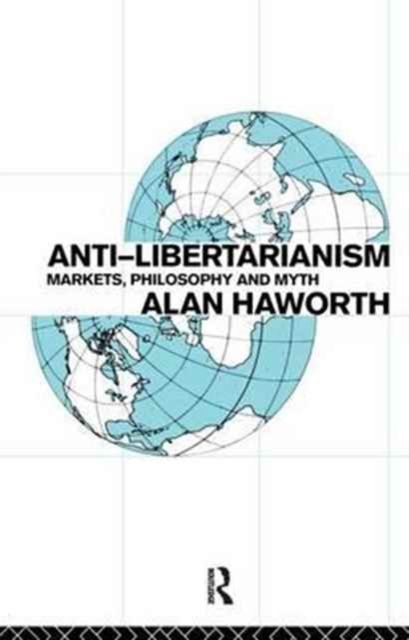Anti-libertarianism : Markets, philosophy and myth