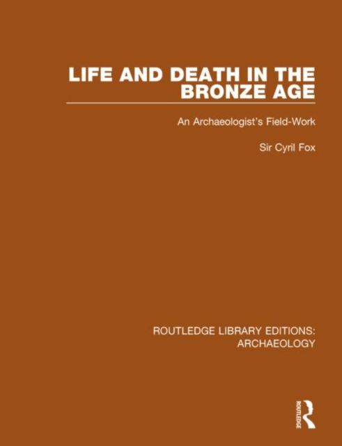 Life and Death in the Bronze Age : An Archaeologist's Field-work