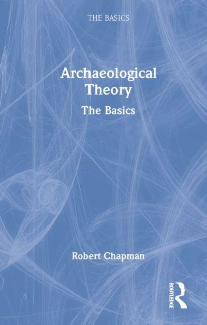 Archaeological Theory : The Basics