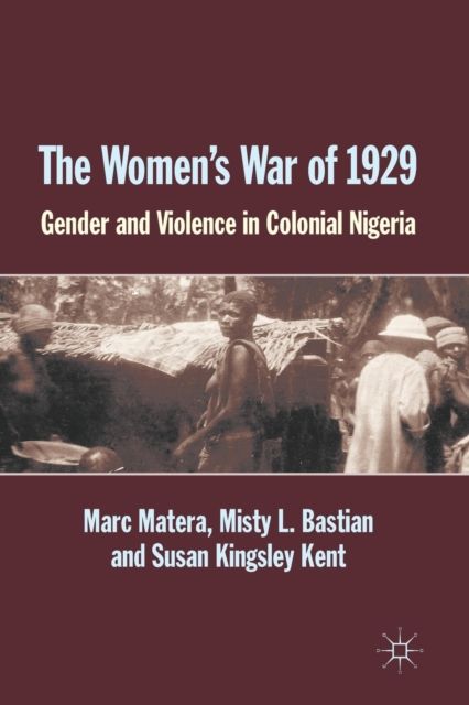 The Women's War of 1929 : Gender and Violence in Colonial Nigeria