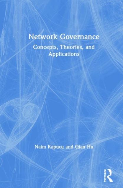 Network Governance : Concepts, Theories, and Applications