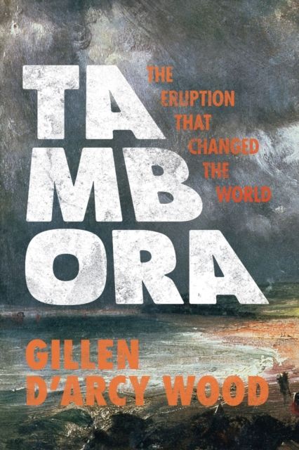 Tambora : The Eruption That Changed the World