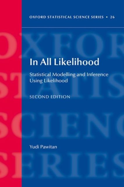 In All Likelihood : Statistical Modelling and Inference Using Likelihood