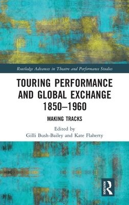 Touring Performance and Global Exchange 1850-1960 : Making Tracks